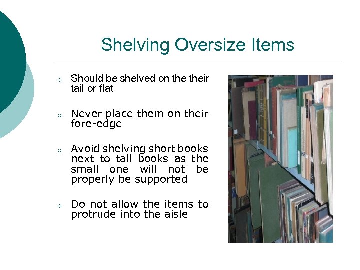 Shelving Oversize Items o Should be shelved on their tail or flat o Never