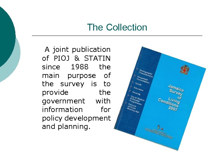 The Collection A joint publication of PIOJ & STATIN since 1988 the main purpose