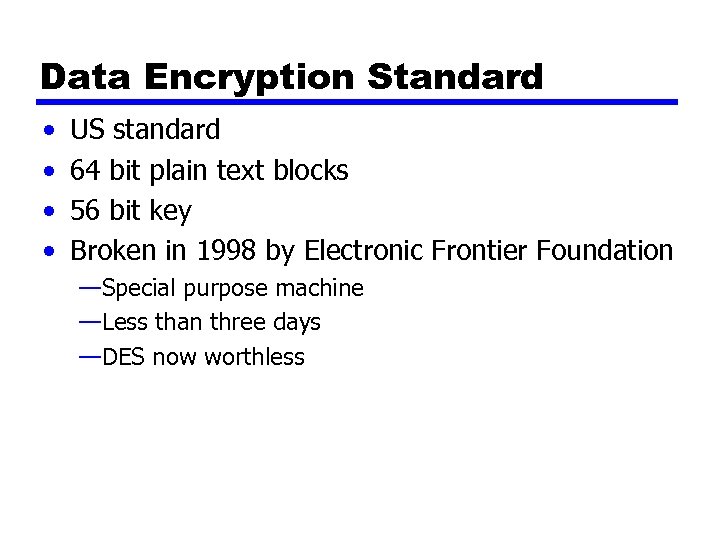 Data Encryption Standard • • US standard 64 bit plain text blocks 56 bit