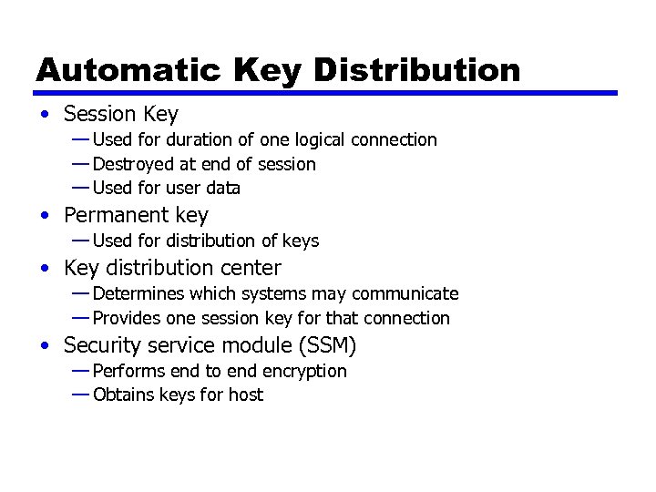 Automatic Key Distribution • Session Key — Used for duration of one logical connection
