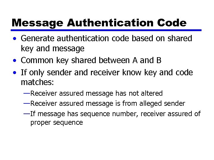 Message Authentication Code • Generate authentication code based on shared key and message •