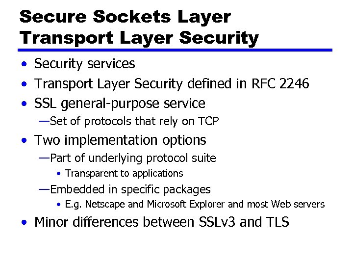 Secure Sockets Layer Transport Layer Security • Security services • Transport Layer Security defined