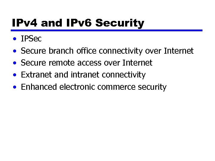 IPv 4 and IPv 6 Security • • • IPSec Secure branch office connectivity