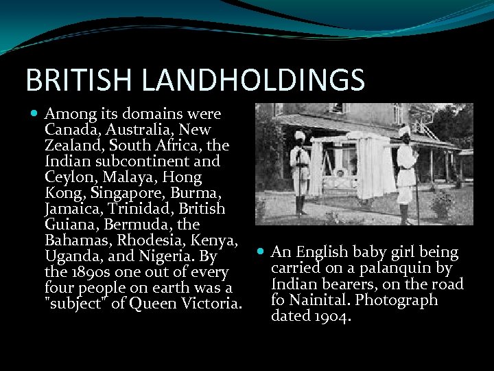 BRITISH LANDHOLDINGS Among its domains were Canada, Australia, New Zealand, South Africa, the Indian