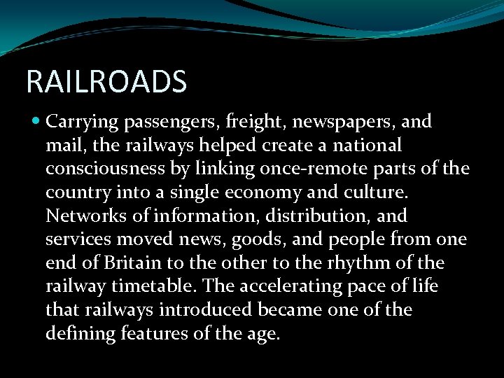 RAILROADS Carrying passengers, freight, newspapers, and mail, the railways helped create a national consciousness