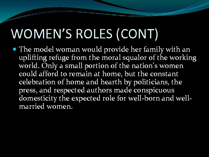 WOMEN’S ROLES (CONT) The model woman would provide her family with an uplifting refuge