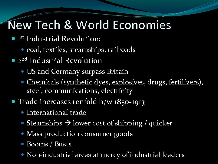 New Tech & World Economies 1 st Industrial Revolution: coal, textiles, steamships, railroads 2