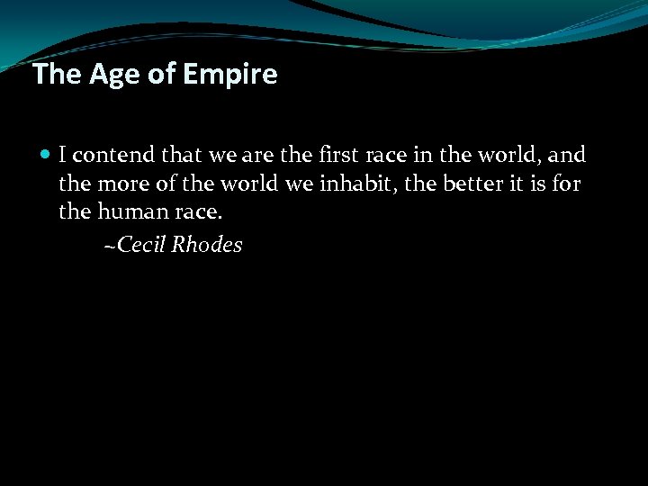 The Age of Empire I contend that we are the first race in the