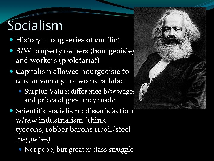 Socialism History = long series of conflict B/W property owners (bourgeoisie) and workers (proletariat)
