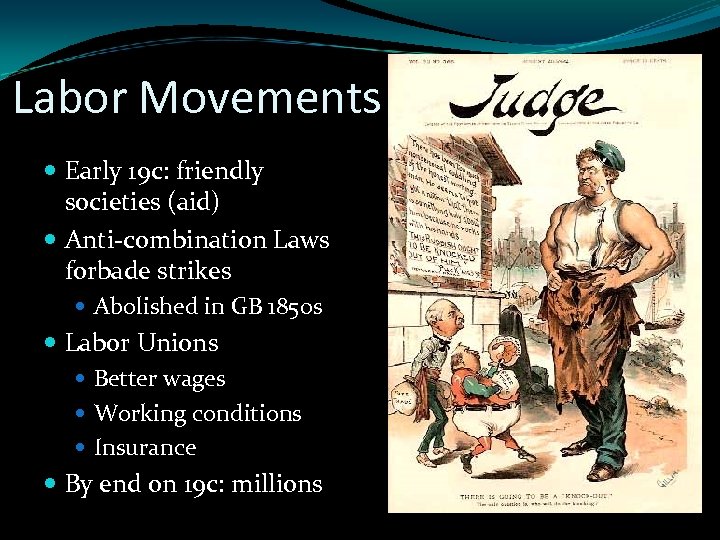Labor Movements Early 19 c: friendly societies (aid) Anti-combination Laws forbade strikes Abolished in