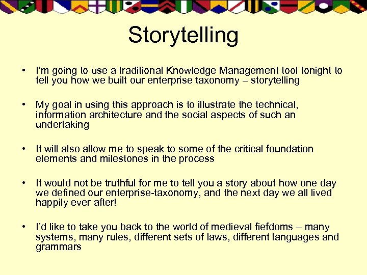 Storytelling • I’m going to use a traditional Knowledge Management tool tonight to tell