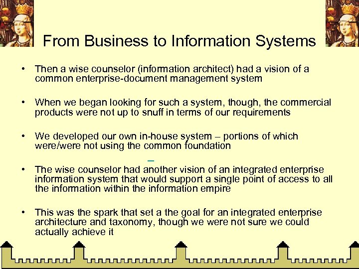 From Business to Information Systems • Then a wise counselor (information architect) had a