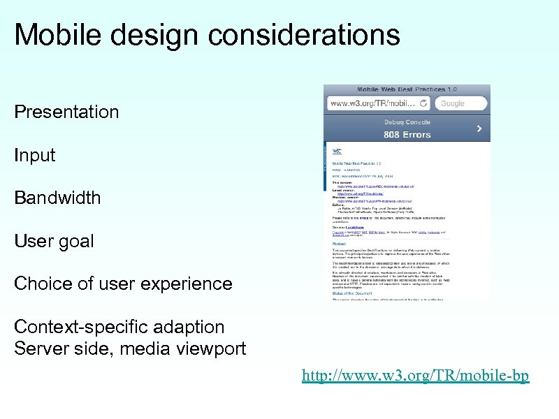 Mobile design considerations Presentation Input Bandwidth User goal Choice of user experience Context-specific adaption