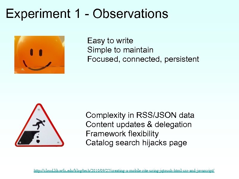 Experiment 1 - Observations Easy to write Simple to maintain Focused, connected, persistent Complexity