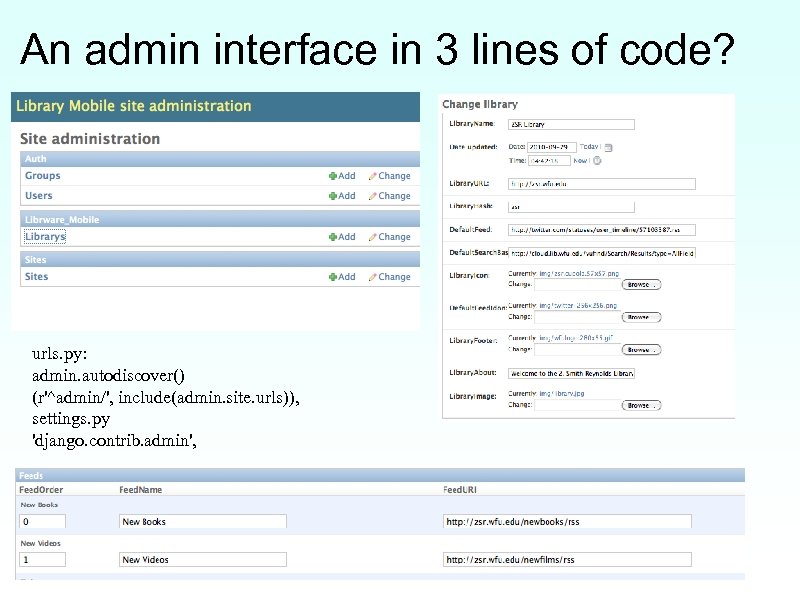 An admin interface in 3 lines of code? urls. py: admin. autodiscover() (r'^admin/', include(admin.