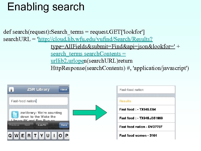 Enabling search def search(request): Search_terms = request. GET['lookfor'] search. URL = 'http: //cloud. lib.