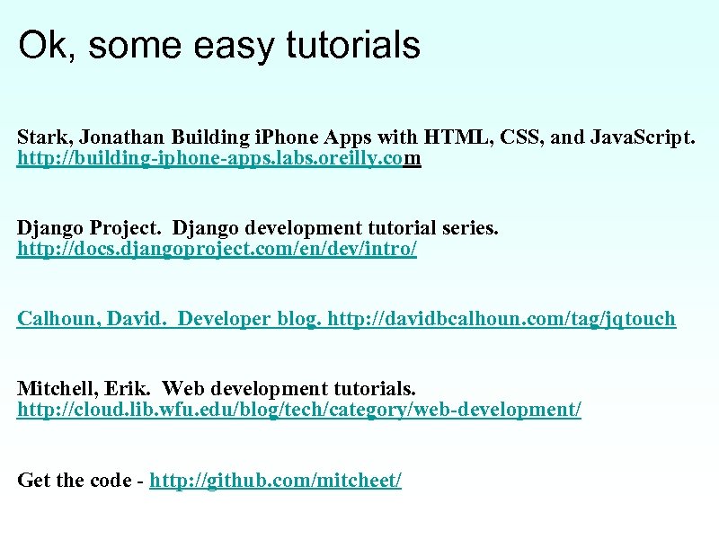 Ok, some easy tutorials Stark, Jonathan Building i. Phone Apps with HTML, CSS, and