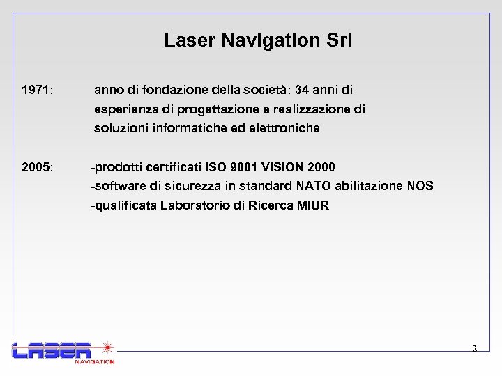 Laser Navigation Srl 1971: anno di fondazione della società: 34 anni di esperienza di