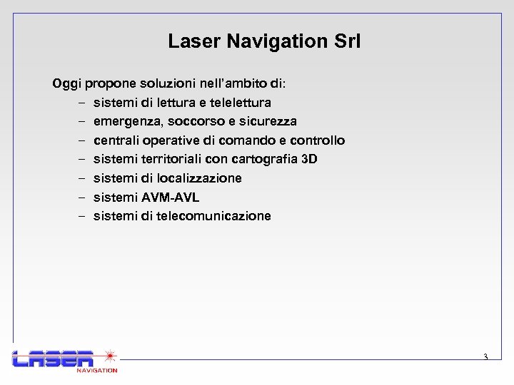 Laser Navigation Srl Oggi propone soluzioni nell’ambito di: – sistemi di lettura e telelettura
