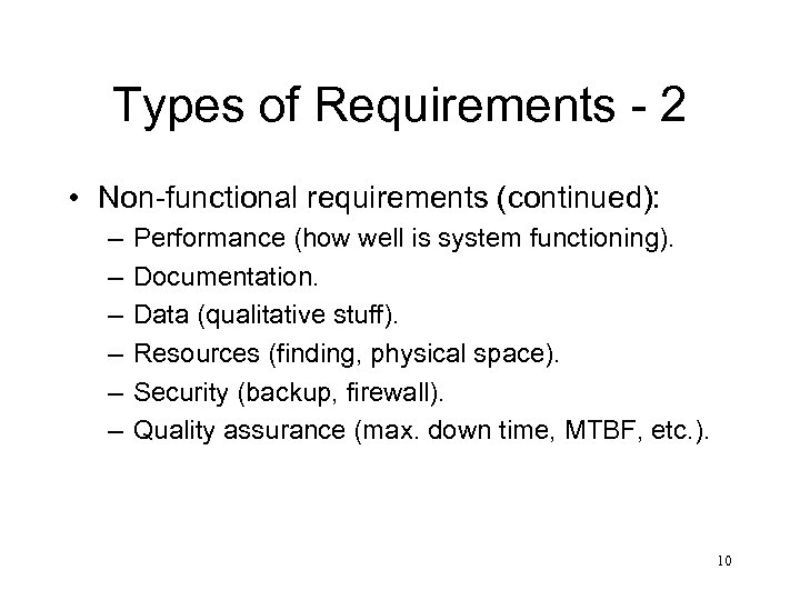 Types of Requirements - 2 • Non-functional requirements (continued): – – – Performance (how