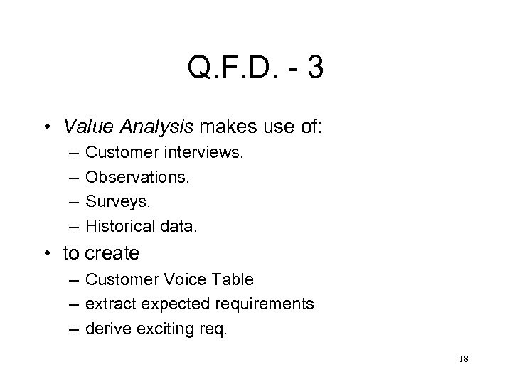 Q. F. D. - 3 • Value Analysis makes use of: – – Customer