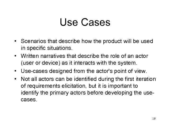 Use Cases • Scenarios that describe how the product will be used in specific