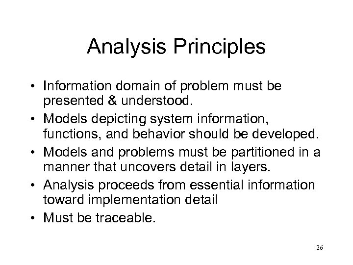 Analysis Principles • Information domain of problem must be presented & understood. • Models
