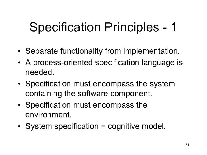 Specification Principles - 1 • Separate functionality from implementation. • A process-oriented specification language