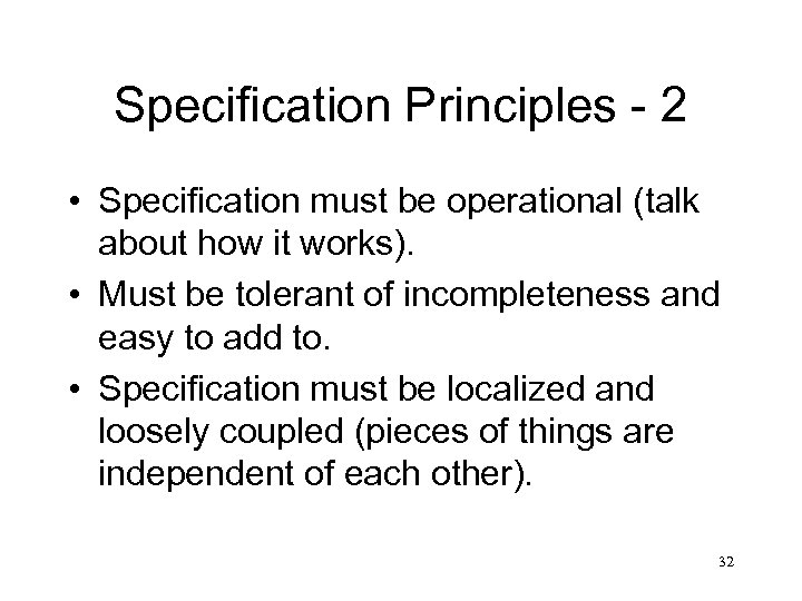 Specification Principles - 2 • Specification must be operational (talk about how it works).