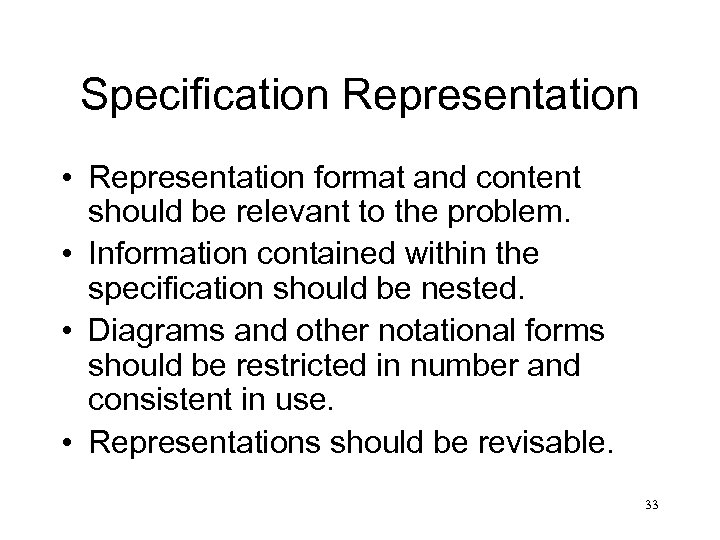 Specification Representation • Representation format and content should be relevant to the problem. •