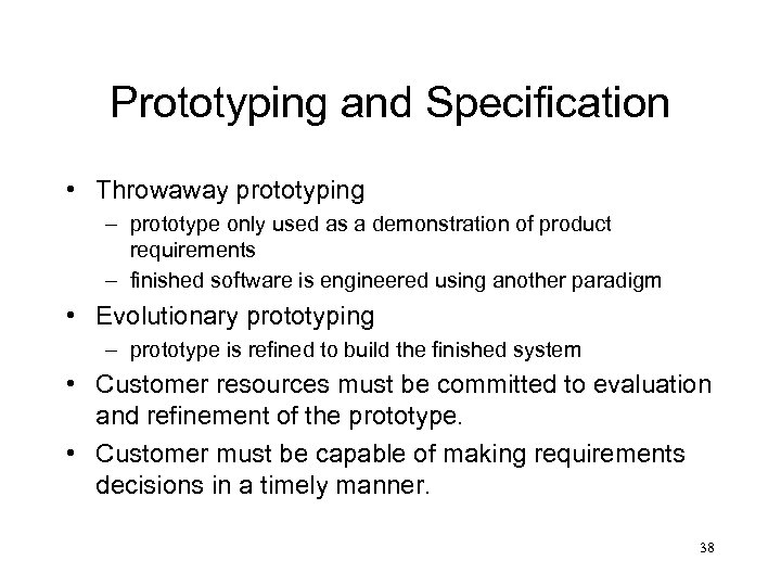 Prototyping and Specification • Throwaway prototyping – prototype only used as a demonstration of