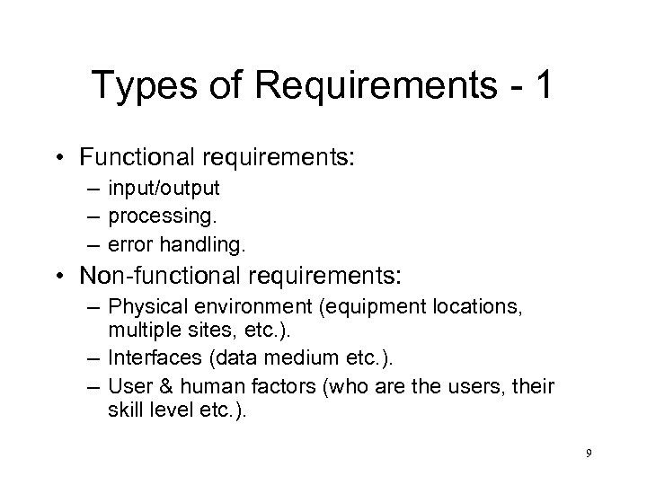 Types of Requirements - 1 • Functional requirements: – input/output – processing. – error