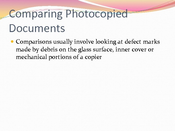 Comparing Photocopied Documents Comparisons usually involve looking at defect marks made by debris on