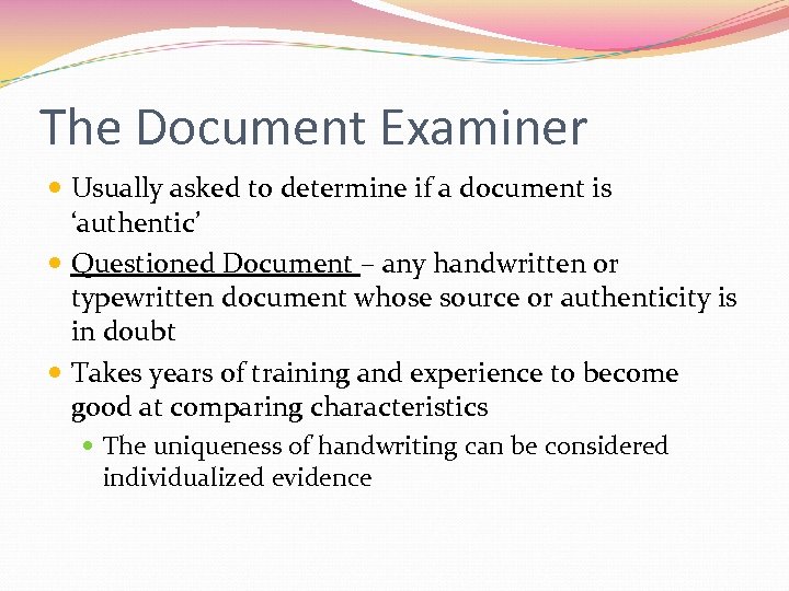The Document Examiner Usually asked to determine if a document is ‘authentic’ Questioned Document