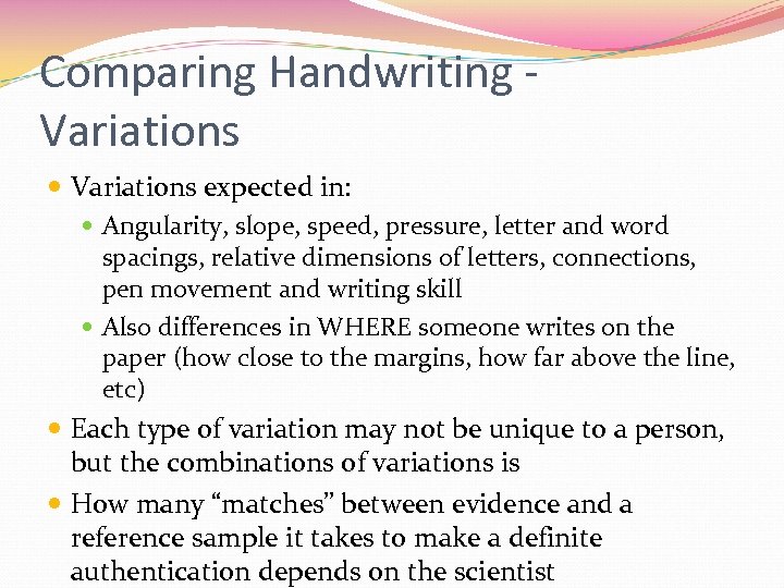 Comparing Handwriting Variations expected in: Angularity, slope, speed, pressure, letter and word spacings, relative