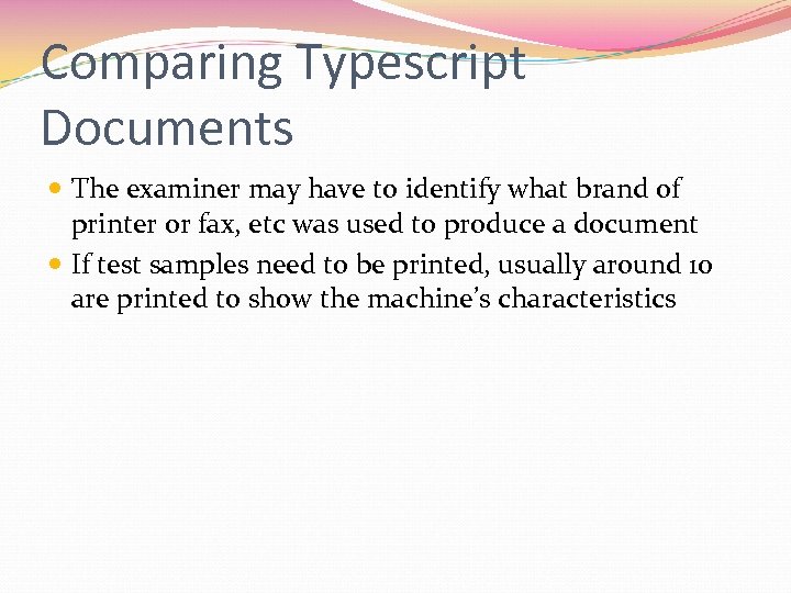 Comparing Typescript Documents The examiner may have to identify what brand of printer or