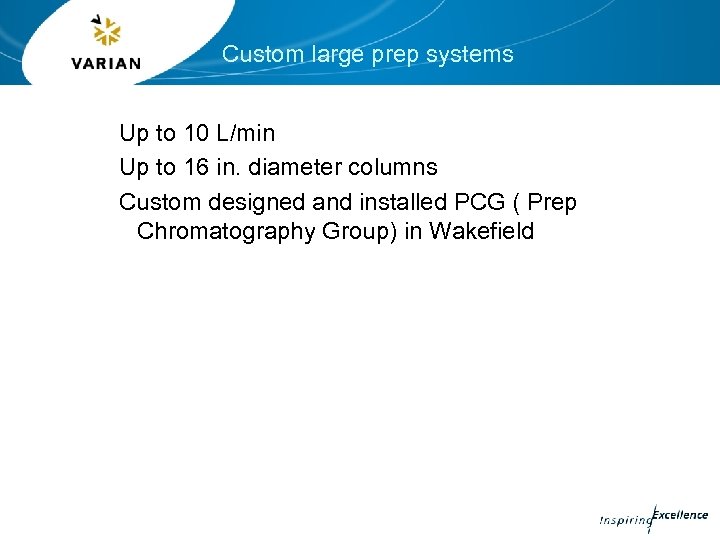 Custom large prep systems Up to 10 L/min Up to 16 in. diameter columns