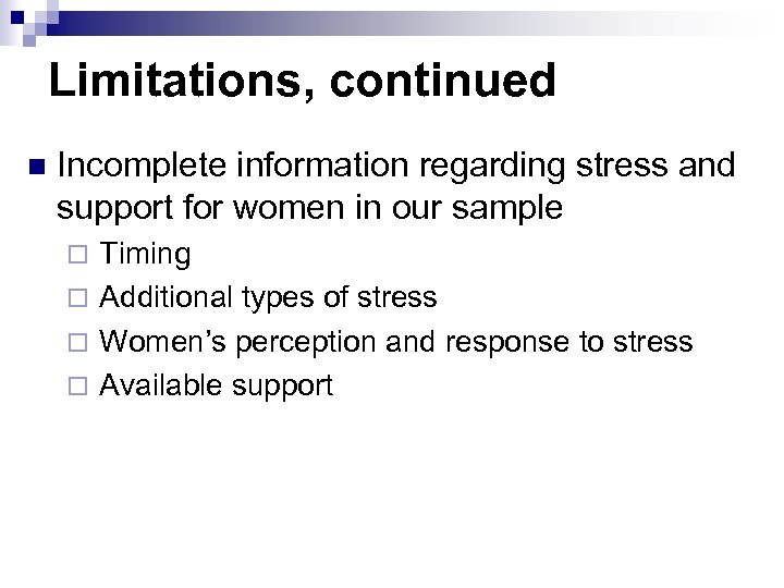 Limitations, continued n Incomplete information regarding stress and support for women in our sample