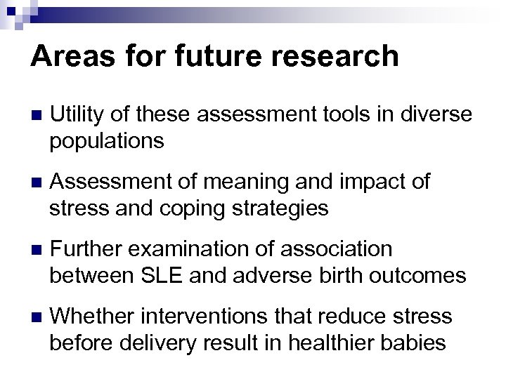 Areas for future research n Utility of these assessment tools in diverse populations n