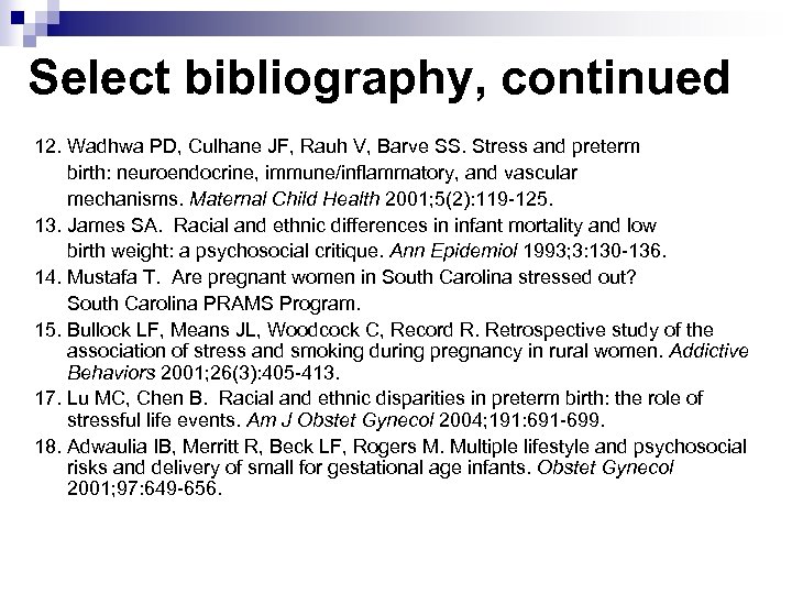 Select bibliography, continued 12. Wadhwa PD, Culhane JF, Rauh V, Barve SS. Stress and