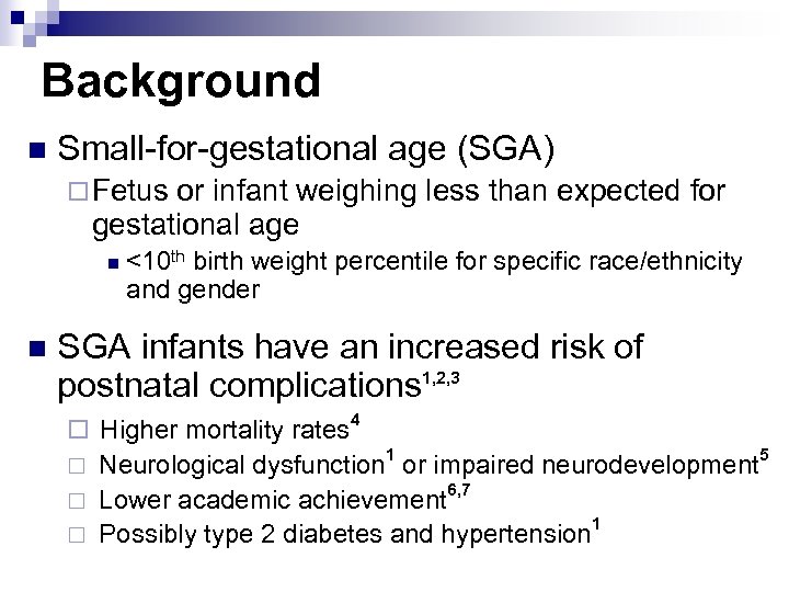 Background n Small-for-gestational age (SGA) ¨ Fetus or infant weighing less than expected for