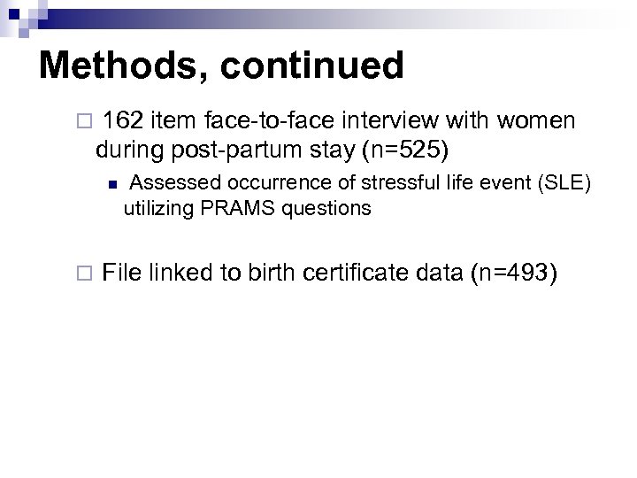 Methods, continued ¨ 162 item face-to-face interview with women during post-partum stay (n=525) n
