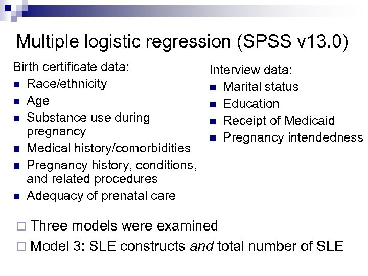 Multiple logistic regression (SPSS v 13. 0) Birth certificate data: Interview data: n Race/ethnicity