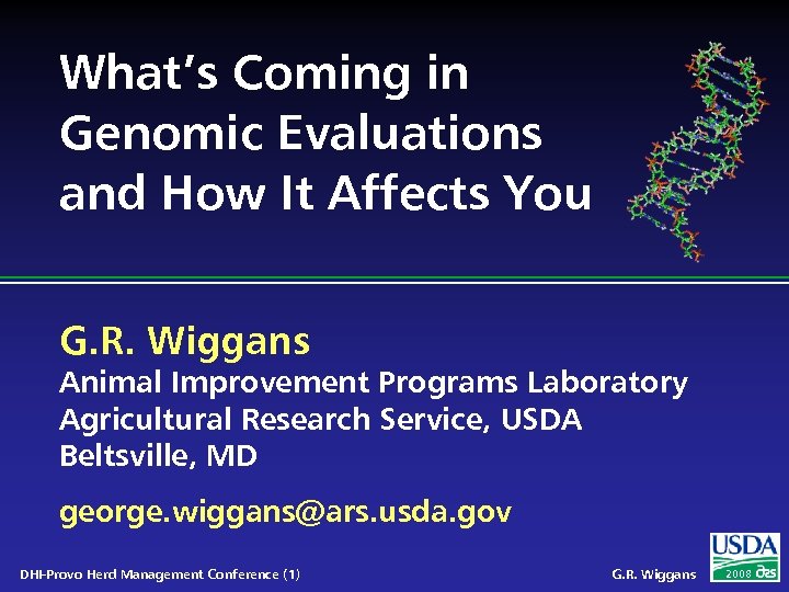 What’s Coming in Genomic Evaluations and How It Affects You G. R. Wiggans Animal