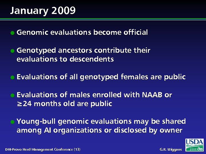 January 2009 l l l Genomic evaluations become official Genotyped ancestors contribute their evaluations
