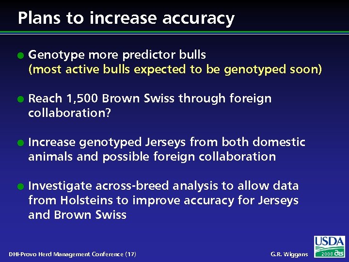 Plans to increase accuracy l l Genotype more predictor bulls (most active bulls expected