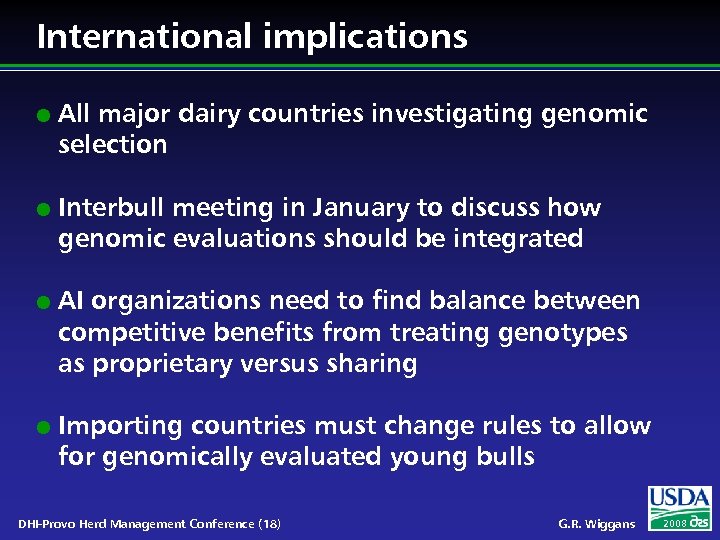 International implications l l All major dairy countries investigating genomic selection Interbull meeting in