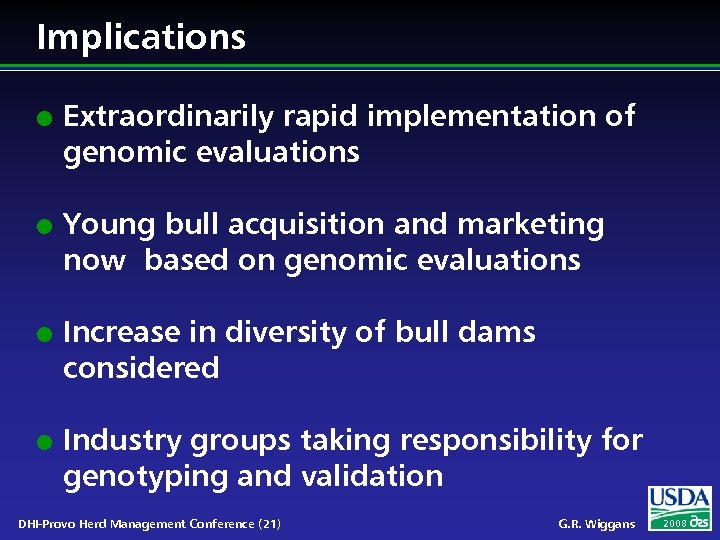 Implications l l Extraordinarily rapid implementation of genomic evaluations Young bull acquisition and marketing