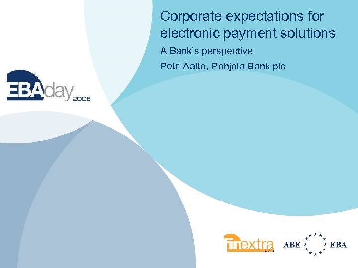 Corporate expectations for electronic payment solutions A Bank’s perspective Petri Aalto, Pohjola Bank plc