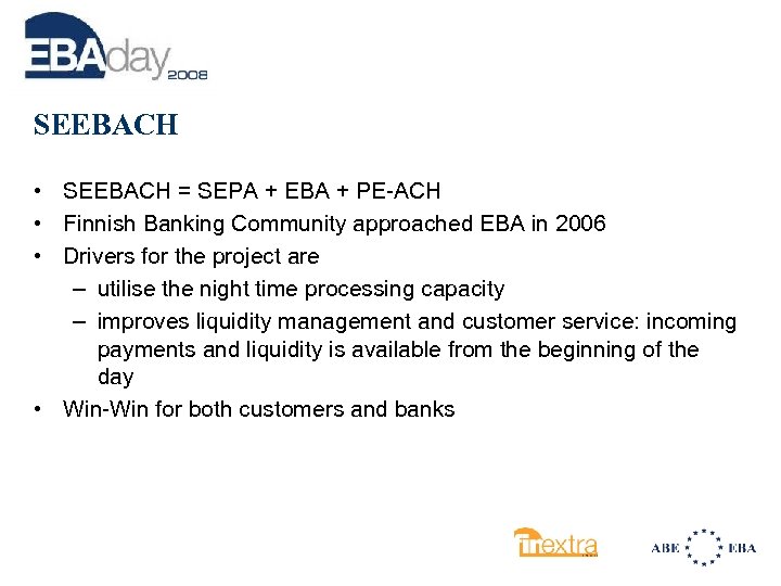 SEEBACH • SEEBACH = SEPA + EBA + PE-ACH • Finnish Banking Community approached
